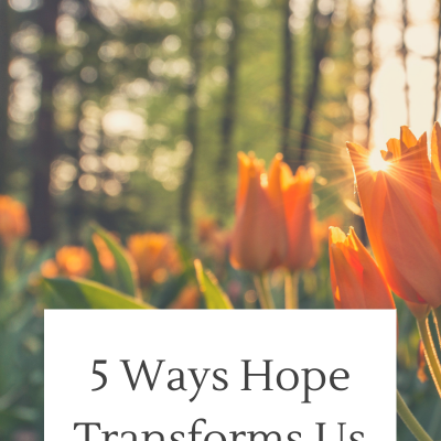 5 Ways Hope Transforms Us