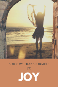 Sorrow Transformed to Joy